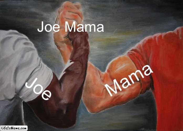 Adding two words together |  Joe Mama; Mama; Joe | image tagged in memes,epic handshake | made w/ Lifeismeme meme maker