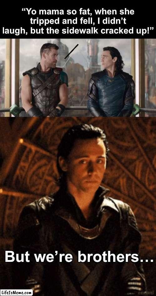 Thor roasts himself | image tagged in thor,loki,funny memes,memes | made w/ Lifeismeme meme maker