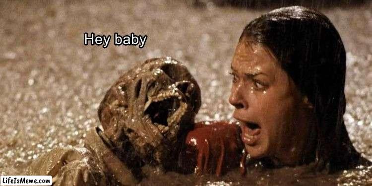 Hey baby | image tagged in spooky,poltergeist | made w/ Lifeismeme meme maker