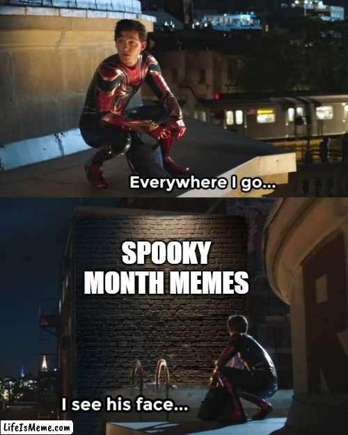 The entire DAMN MONTH |  SPOOKY MONTH MEMES | image tagged in everywhere i go i see his face | made w/ Lifeismeme meme maker
