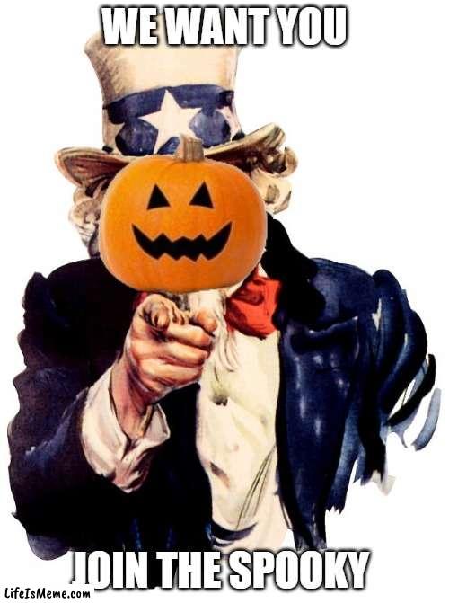 Spooktoberfest |  WE WANT YOU; JOIN THE SPOOKY | image tagged in spooktober | made w/ Lifeismeme meme maker