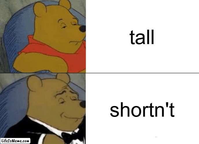 free Kalvdans |  tall; shortn't | image tagged in memes,tuxedo winnie the pooh | made w/ Lifeismeme meme maker