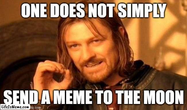 A random AI meme (How in the world do you send a meme to the moon?). |  ONE DOES NOT SIMPLY; SEND A MEME TO THE MOON | image tagged in memes,one does not simply,ai meme | made w/ Lifeismeme meme maker