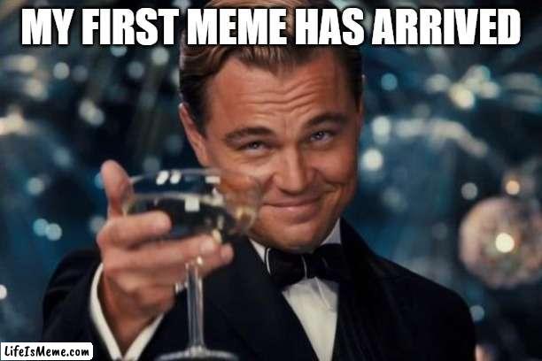 yay im in a rcae zaddy-boy |  MY FIRST MEME HAS ARRIVED | image tagged in memes,leonardo dicaprio cheers | made w/ Lifeismeme meme maker