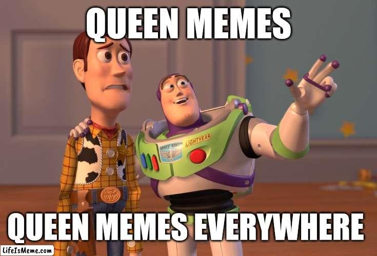 Queen |  QUEEN MEMES; QUEEN MEMES EVERYWHERE | image tagged in memes,x x everywhere,queen elizabeth | made w/ Lifeismeme meme maker