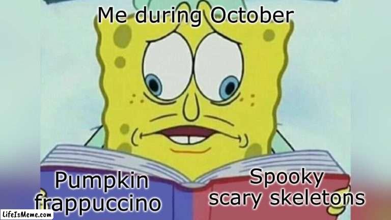 I love them both |  Me during October; Spooky scary skeletons; Pumpkin frappuccino | image tagged in spongebob looking both ways,coffee,spooky scary skeleton | made w/ Lifeismeme meme maker