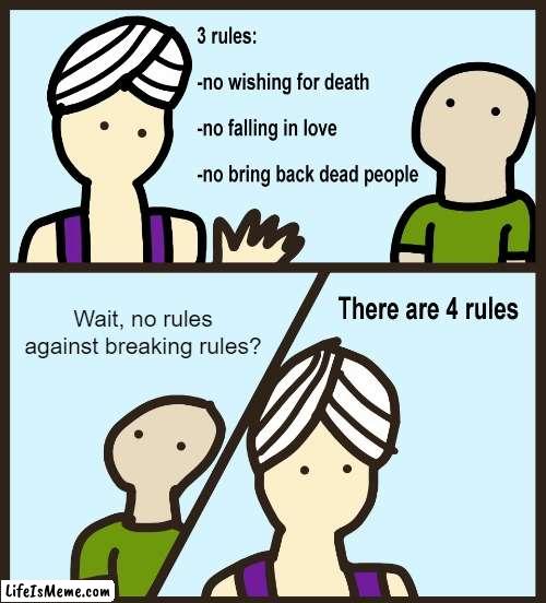 Meta-Rules |  Wait, no rules against breaking rules? | image tagged in genie rules meme,rules,literally,law,wait what,words | made w/ Lifeismeme meme maker