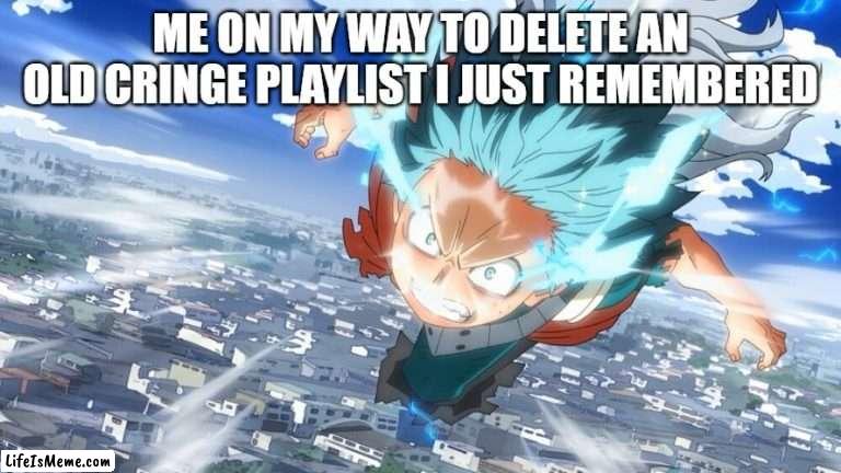 One for all... Delete Smash! |  ME ON MY WAY TO DELETE AN OLD CRINGE PLAYLIST I JUST REMEMBERED | image tagged in my hero academia,deku,mha,anime | made w/ Lifeismeme meme maker