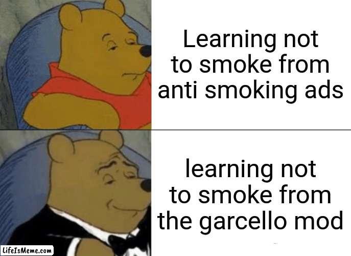 Tight bars little man |  Learning not to smoke from anti smoking ads; learning not to smoke from the garcello mod | image tagged in memes,tuxedo winnie the pooh,friday night funkin | made w/ Lifeismeme meme maker