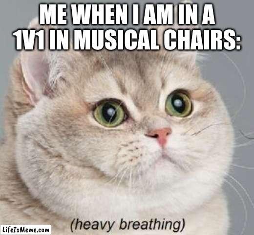 I will WINNN |  ME WHEN I AM IN A 1V1 IN MUSICAL CHAIRS: | image tagged in memes,heavy breathing cat | made w/ Lifeismeme meme maker