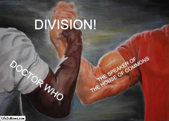 division! |  DIVISION! THE SPEAKER OF THE HOUSE OF COMMONS; DOCTOR WHO | image tagged in memes,epic handshake,doctor who | made w/ Lifeismeme meme maker