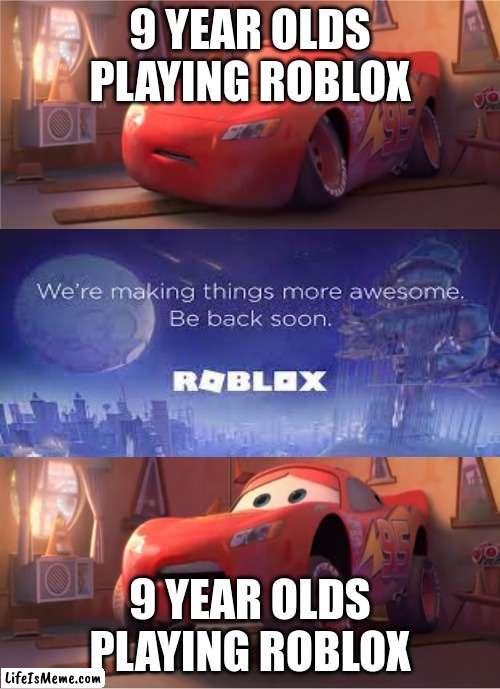 This is so relatable |  9 YEAR OLDS PLAYING ROBLOX; 9 YEAR OLDS PLAYING ROBLOX | image tagged in lightning mcqueen having a nightmare,funny,relatable,lightning mcqueen,roblox | made w/ Lifeismeme meme maker