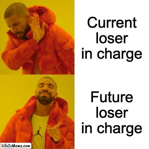 Government 101 | Current loser in charge; Future loser in charge | image tagged in memes,drake hotline bling,government,gullible | made w/ Lifeismeme meme maker