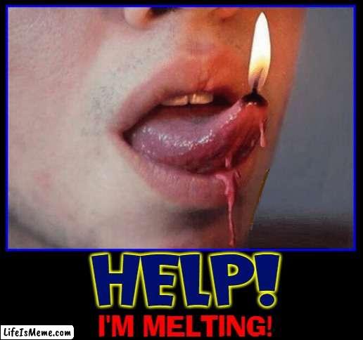 Happy Birthday to Me! | HELP! I'M MELTING! | image tagged in vince vance,tongue,candle,burning,memes,make a wish | made w/ Lifeismeme meme maker