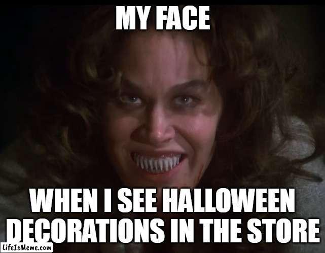 When I see Halloween decorations in the store | MY FACE; WHEN I SEE HALLOWEEN DECORATIONS IN THE STORE | image tagged in karen black,funny,halloween,trilogy of terror,halloween decorations,funny memes | made w/ Lifeismeme meme maker