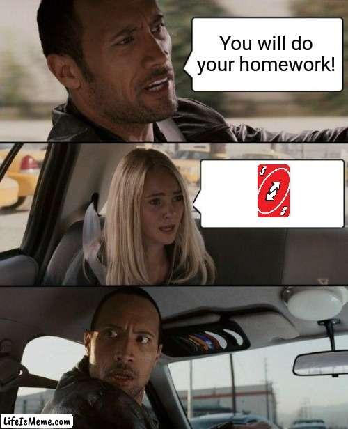 The way home from school | You will do your homework! | image tagged in memes,the rock driving,school,homework | made w/ Lifeismeme meme maker