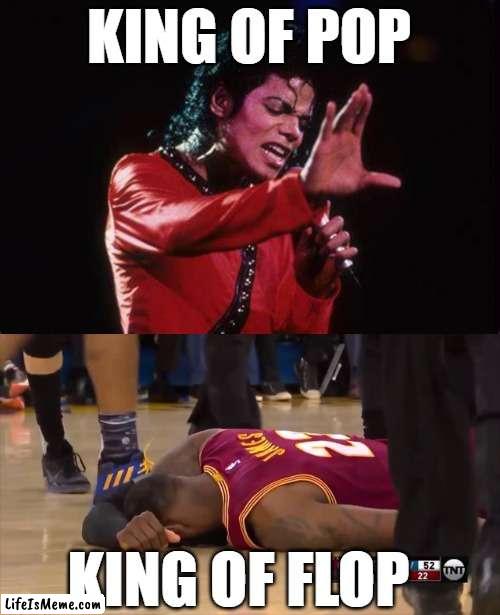 Two different Kings. | KING OF POP; KING OF FLOP | image tagged in lebron james,michael jackson,flop | made w/ Lifeismeme meme maker