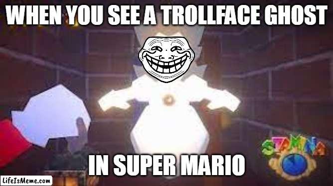 you see trollface ghost in super mario | WHEN YOU SEE A TROLLFACE GHOST; IN SUPER MARIO | image tagged in super mario 64,troll face,ghost | made w/ Lifeismeme meme maker