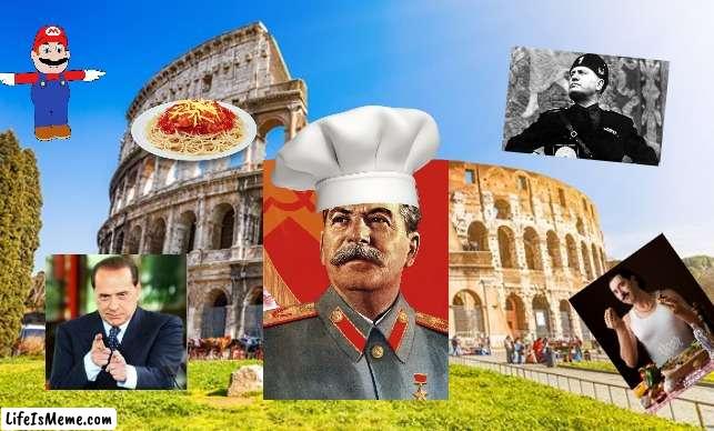 Italian Stalin | image tagged in rome,stalin,mussolini,italian,italy,spaghetti | made w/ Lifeismeme meme maker