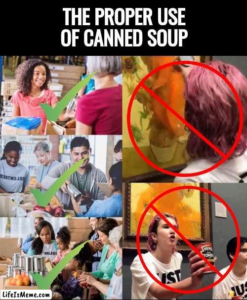 Some people just won't learn | THE PROPER USE
OF CANNED SOUP | image tagged in blank black,task failed successfully,you had one job,take it easy,no soup for you | made w/ Lifeismeme meme maker