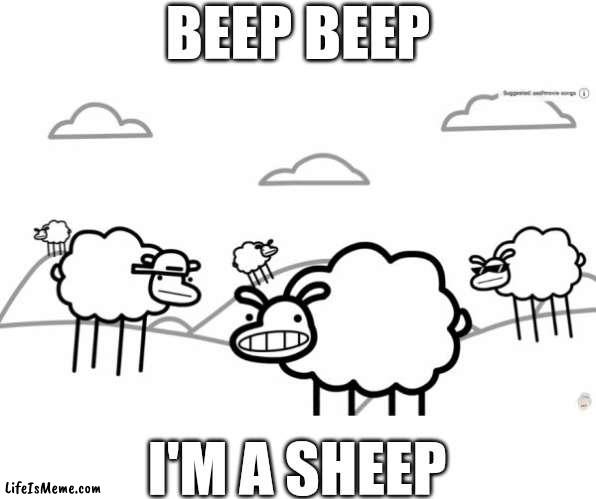 Beep beep, I'm a sheep | BEEP BEEP; I'M A SHEEP | image tagged in beep beep,memes,asdfmovie,funny,relatable,relateable | made w/ Lifeismeme meme maker