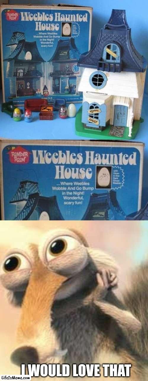 OLD HALLOWEEN TOYS | I WOULD LOVE THAT | image tagged in ice age squirrel in love,haunted house,spooktober | made w/ Lifeismeme meme maker