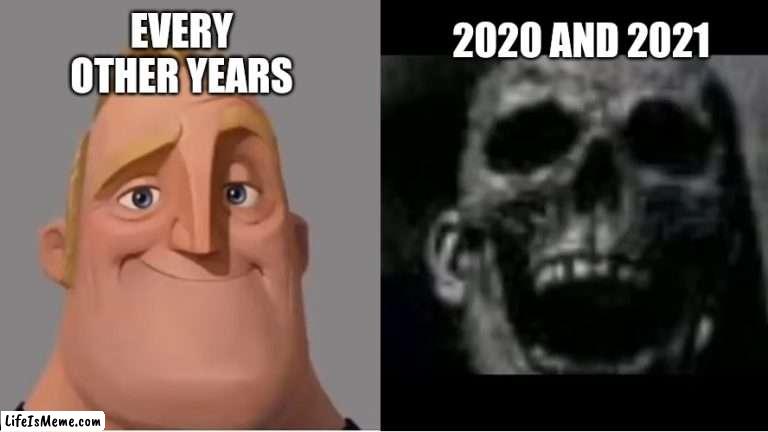 Other years are far much better than 2020 and 2021 | 2020 AND 2021; EVERY OTHER YEARS | image tagged in mr incredible becoming uncanny small size version,2020 sucks,2021,2022,history | made w/ Lifeismeme meme maker