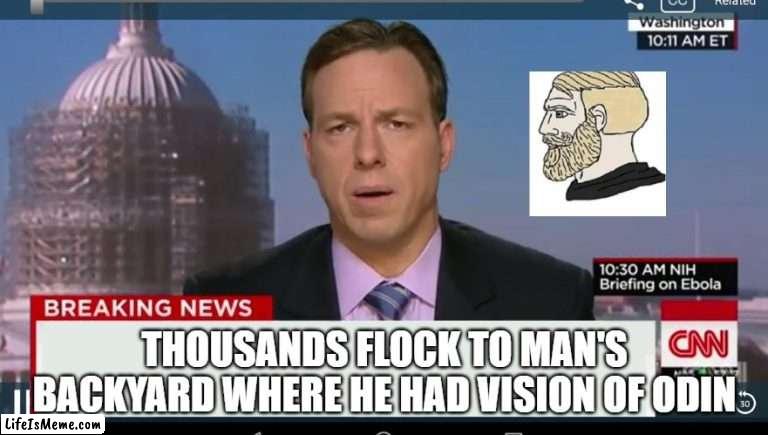 wotan | THOUSANDS FLOCK TO MAN'S BACKYARD WHERE HE HAD VISION OF ODIN | image tagged in cnn breaking news template | made w/ Lifeismeme meme maker