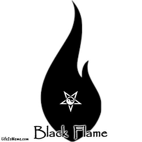 S A C R E D | ⛧; ☯; Black  Flame | image tagged in black flame,satan,left hand path,satanism,yinyang,pentagram | made w/ Lifeismeme meme maker