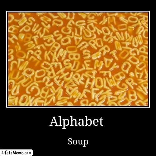 Alphabet soup | image tagged in funny,demotivationals | made w/ Lifeismeme demotivational maker