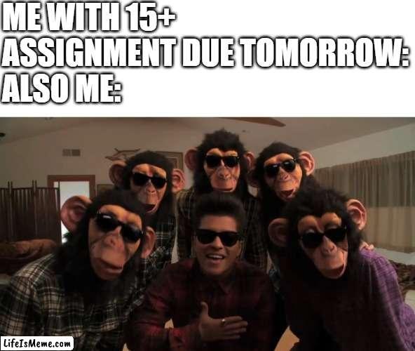 I'm not gonna do anything | ME WITH 15+ ASSIGNMENT DUE TOMORROW:
ALSO ME: | image tagged in bruno mars,homework,lazy,funny memes,relatable,front page plz | made w/ Lifeismeme meme maker