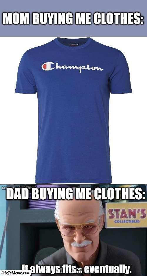 Don't worry son, you'll grow right into this | MOM BUYING ME CLOTHES:; DAD BUYING ME CLOTHES:; It always fits... eventually. | image tagged in clothes,moms,dads,stan lee,spider man,champions | made w/ Lifeismeme meme maker