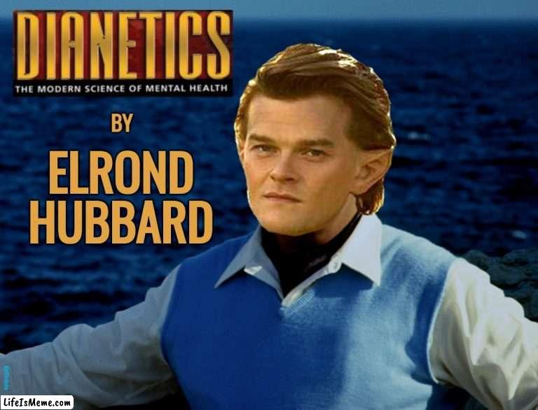 Hobbitology | #jefthehobo | image tagged in jefthehobo,i bring the funny,the hobbit,elrond,l ron hubbard,dianetics | made w/ Lifeismeme meme maker