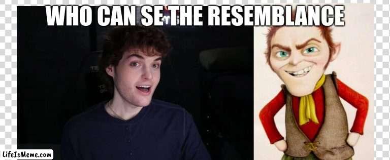same | WHO CAN SE THE RESEMBLANCE | image tagged in dream | made w/ Lifeismeme meme maker