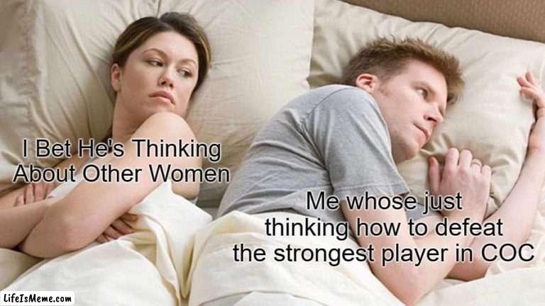 Im loyal bitch | I Bet He's Thinking About Other Women; Me whose just thinking how to defeat the strongest player in COC | image tagged in memes,i bet he's thinking about other women,lol,coc,clash of clans,so true memes | made w/ Lifeismeme meme maker