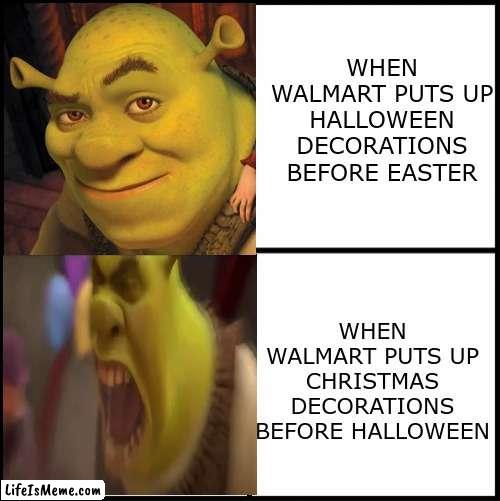 shrek drake format | WHEN WALMART PUTS UP HALLOWEEN DECORATIONS BEFORE EASTER; WHEN WALMART PUTS UP CHRISTMAS DECORATIONS BEFORE HALLOWEEN | image tagged in shrek,halloween | made w/ Lifeismeme meme maker