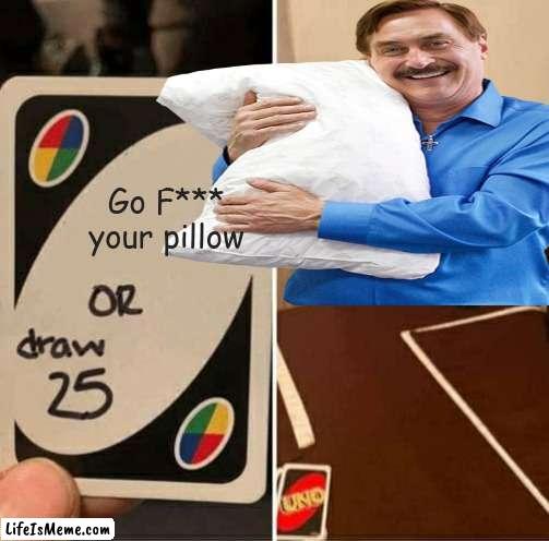 good choice? | Go F*** your pillow | image tagged in no words | made w/ Lifeismeme meme maker