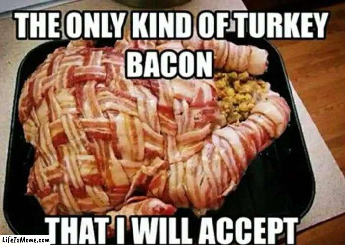 T U R K E Y bacon | image tagged in bacon | made w/ Lifeismeme meme maker