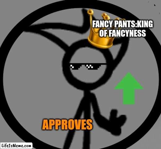 fancy pants approves sticker *please use it and give credit or else your kids are going in my whte van tonight* | FANCY PANTS:KING OF FANCYNESS; APPROVES | image tagged in fancy pants,breaking bad,stickers | made w/ Lifeismeme meme maker