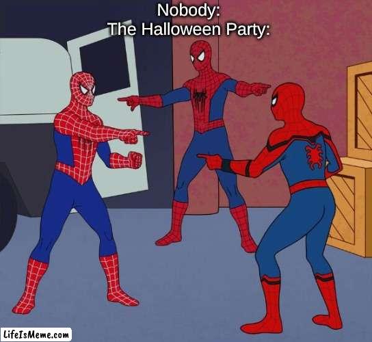 y u copy me | Nobody:
The Halloween Party: | image tagged in spider man triple,halloween | made w/ Lifeismeme meme maker