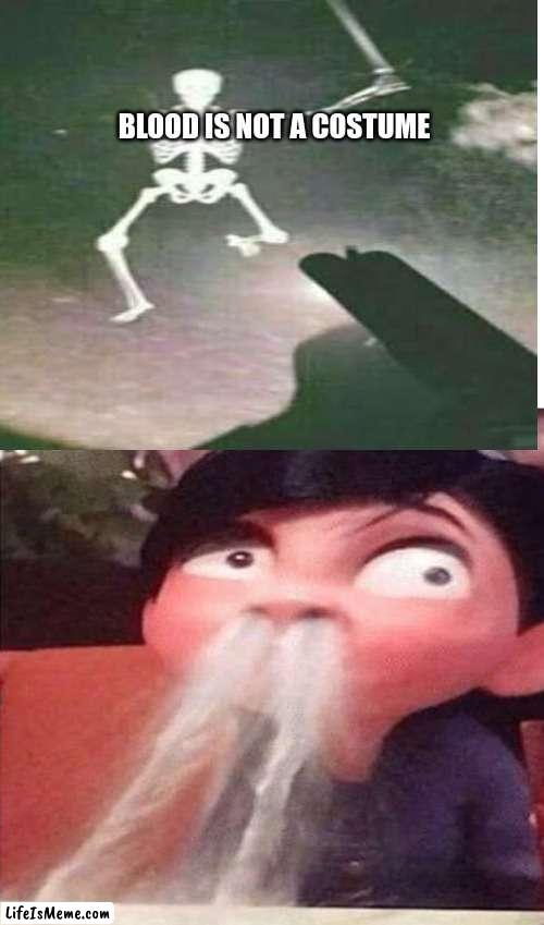 spooki cursed | BLOOD IS NOT A COSTUME | image tagged in blank white template | made w/ Lifeismeme meme maker