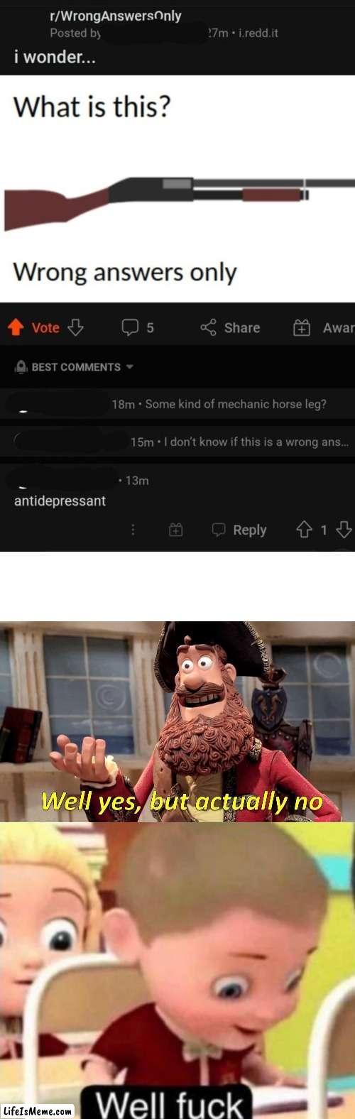 I mean- he isn't wrong. You've got to give him credit for that... | image tagged in memes,well yes but actually no,well frick | made w/ Lifeismeme meme maker