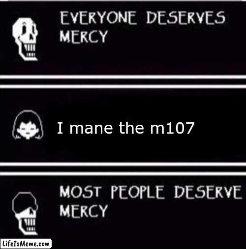 pf meme 9 | I mane the m107 | image tagged in mercy undertale,roblox,roblox meme,phantom forces | made w/ Lifeismeme meme maker