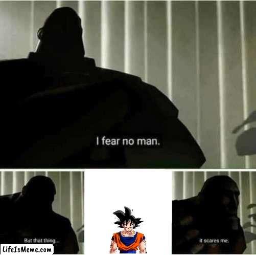 he everywhere | image tagged in i fear no man | made w/ Lifeismeme meme maker