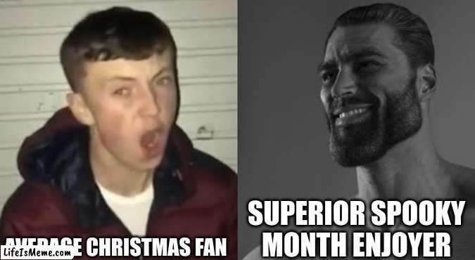 spooky is cool and christmas is too | AVERAGE CHRISTMAS FAN; SUPERIOR SPOOKY MONTH ENJOYER | image tagged in average enjoyer meme | made w/ Lifeismeme meme maker