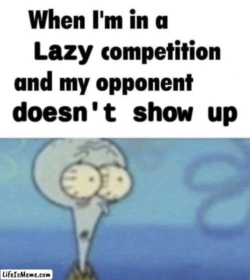 when im in a lazy competition | Lazy; doesn't show up | image tagged in scaredward,lazy | made w/ Lifeismeme meme maker