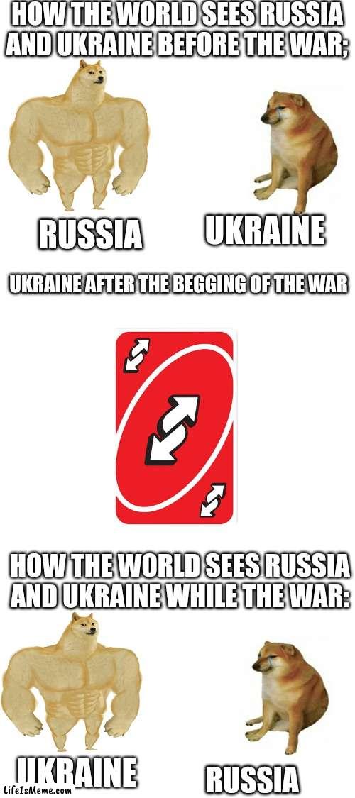 My dad asked me to do 2 Russia vs Ukraine meme, this is the second one | HOW THE WORLD SEES RUSSIA AND UKRAINE BEFORE THE WAR;; UKRAINE; RUSSIA; UKRAINE AFTER THE BEGGING OF THE WAR; HOW THE WORLD SEES RUSSIA AND UKRAINE WHILE THE WAR:; UKRAINE; RUSSIA | image tagged in blank white template | made w/ Lifeismeme meme maker