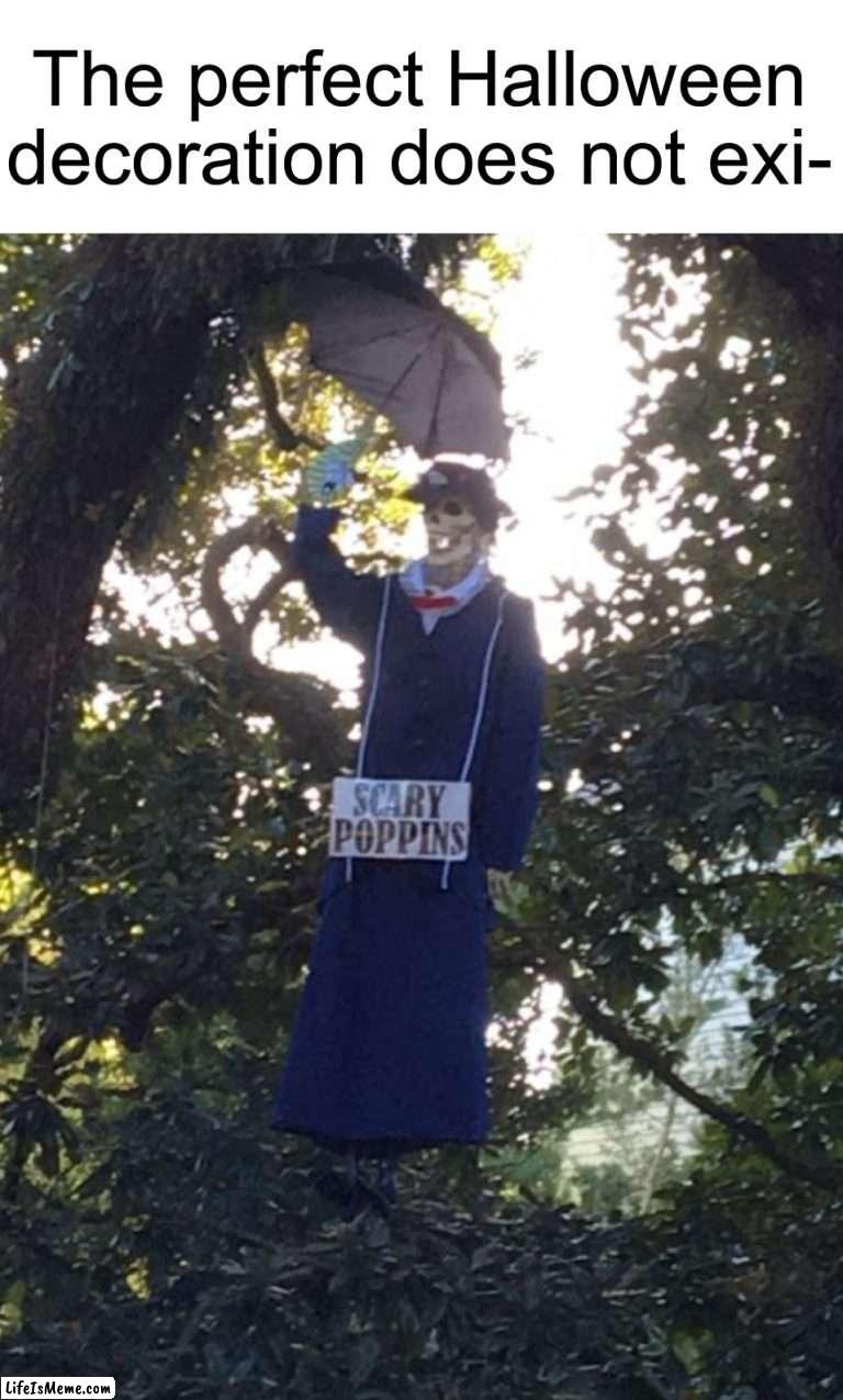 I should find this and buy it if it’s a real thing | The perfect Halloween decoration does not exi- | image tagged in memes,funny,halloween,spooky month,mary poppins,halloween decorations | made w/ Lifeismeme meme maker