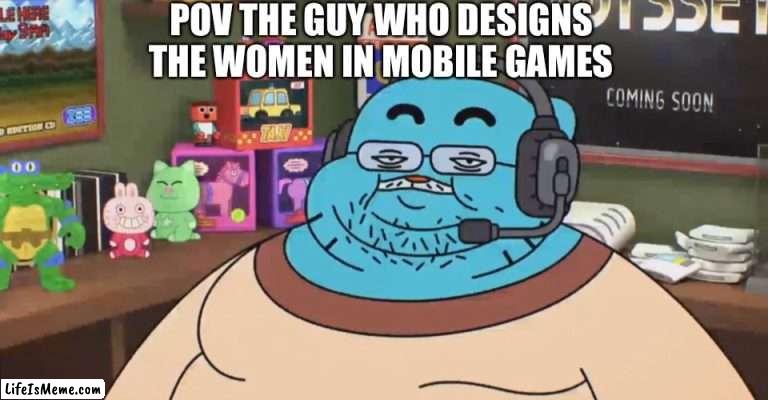 discord moderator | POV THE GUY WHO DESIGNS THE WOMEN IN MOBILE GAMES | image tagged in discord moderator | made w/ Lifeismeme meme maker