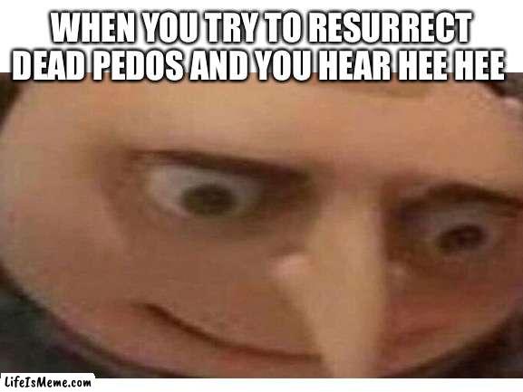 Micheal jackson | WHEN YOU TRY TO RESURRECT DEAD PEDOS AND YOU HEAR HEE HEE | image tagged in gru meme,micheal jackson popcorn | made w/ Lifeismeme meme maker